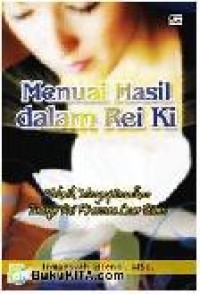 Menuai hasil dalam rei ki teknik mengoptimalkan energi rei ki secara luar biasa