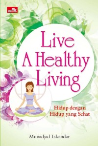 Live a Healtly Living Hidup dengan hidup yang Sehat
