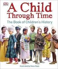 A Child Through Time : The Book of Children's History