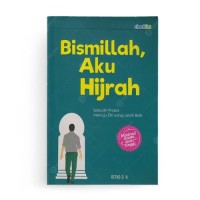Bismillah, Aku Hijrah : Sebuah Proses menuju Diri yang lebih baik