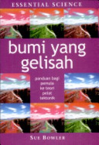 Bumi yang gelisah : Panduan bagi pemula ke teori pelat tektonik