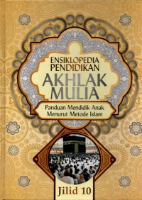 Ensiklopedia Pendidikan Akhlak Mulia Jilid 10