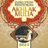 Ensiklopedia Pendidikan Akhlak Mulia Jilid 2