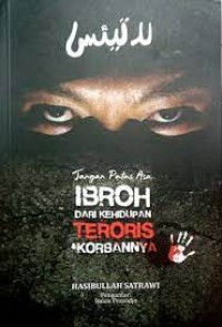 Jangan Putus Asa Ibroh dari Kehidupan Teroris dan Korbannya