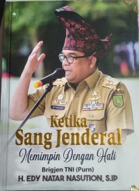 Ketika Sang Jendral Memimpin dengan hati  Edy Natar Nasution