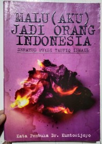 MALU (AKU) JADI ORANG INDONESIA Seratus Puisi Taufiq Ismail