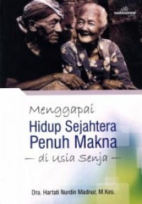 Menggapai Hidup Sejahtera Penuh Makna Di usia senja