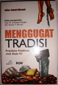 Menggugat tradisi:pergulatan pemikiran anak muda NU