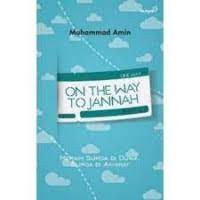 On The Way To Jannah Meraih Surga di Dunia Surga Di Akhirat
