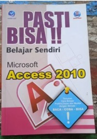Pasti bisa:Belajar sendiri microsoft access 2010