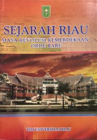 Sejarah Riau Masa Revolusi Kemerdekaan Orde Baru