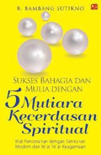 Sukses Bahagia dan Mulia dengan 5 Mutiara kecerdasan Spiritual