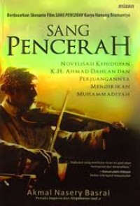 Sang pencerah:Novelisasi kehidupan K.H Ahmad Dahlan dan perjuangannya mendirikan muhammadiyah