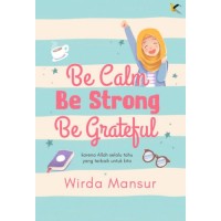 Be calm be strong be grateful