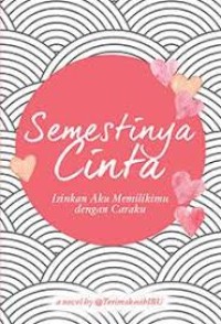 Semestinya cinta:izinkan aku memilikimu dengan caraku